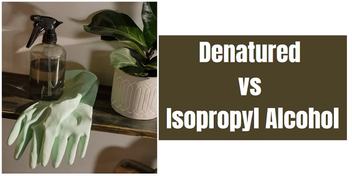 Denatured vs. Isopropyl Alcohol