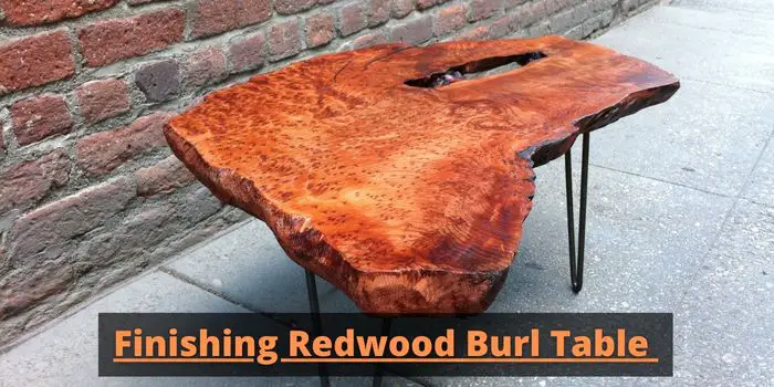 how to refinish redwood burl table